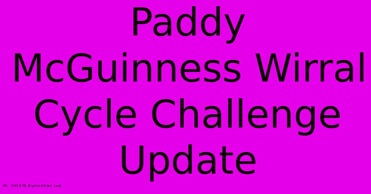 Paddy McGuinness Wirral Cycle Challenge Update 