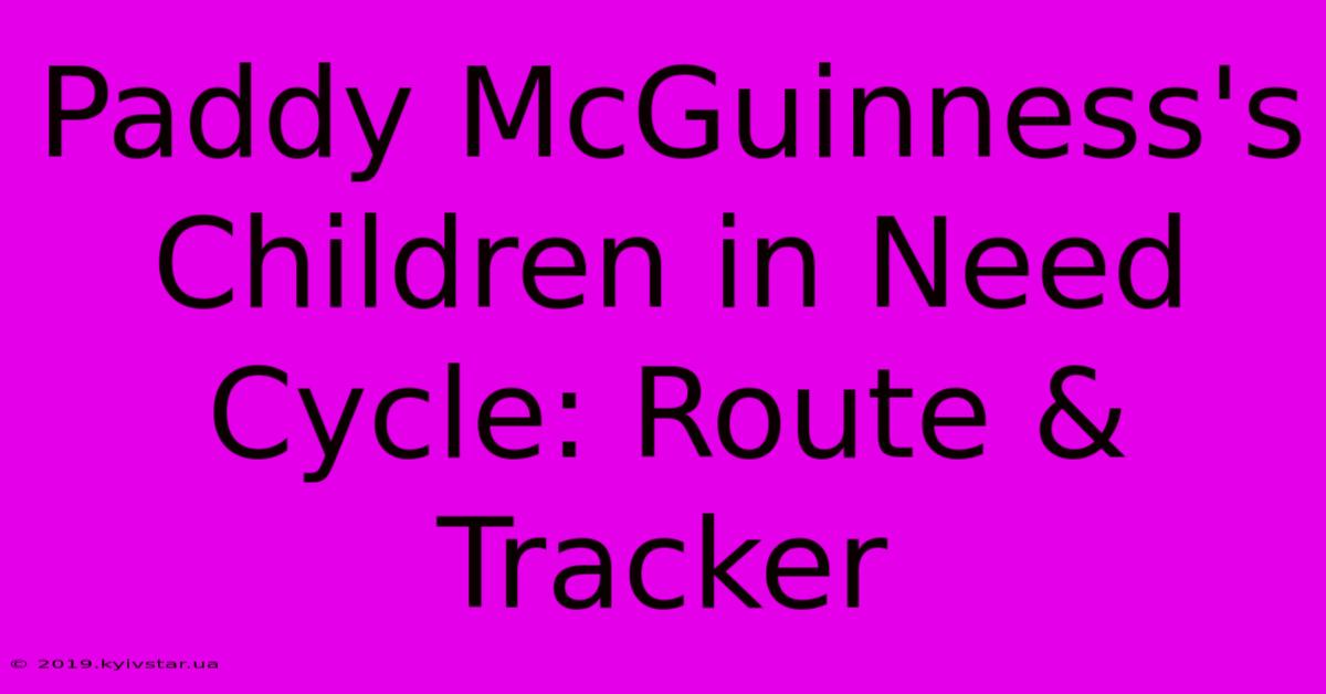 Paddy McGuinness's Children In Need Cycle: Route & Tracker