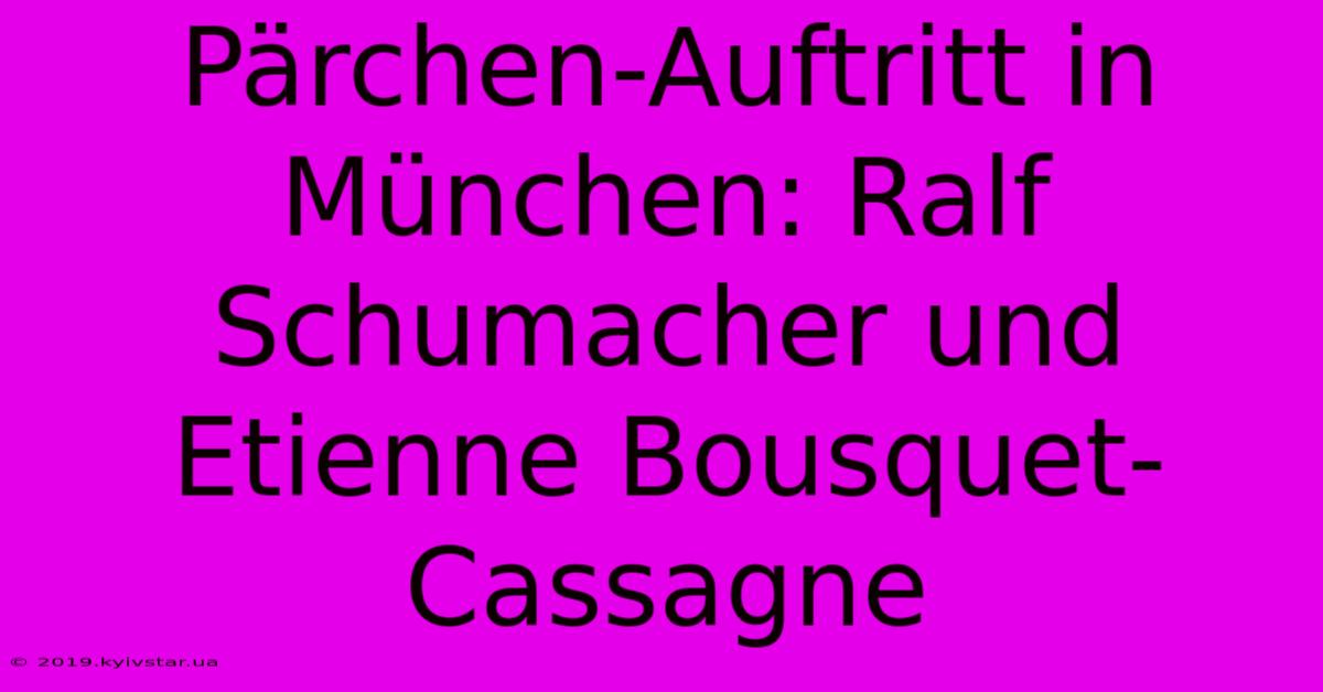 Pärchen-Auftritt In München: Ralf Schumacher Und Etienne Bousquet-Cassagne