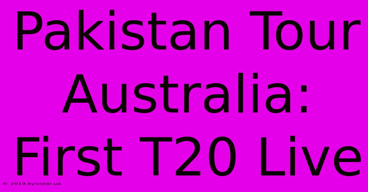 Pakistan Tour Australia: First T20 Live