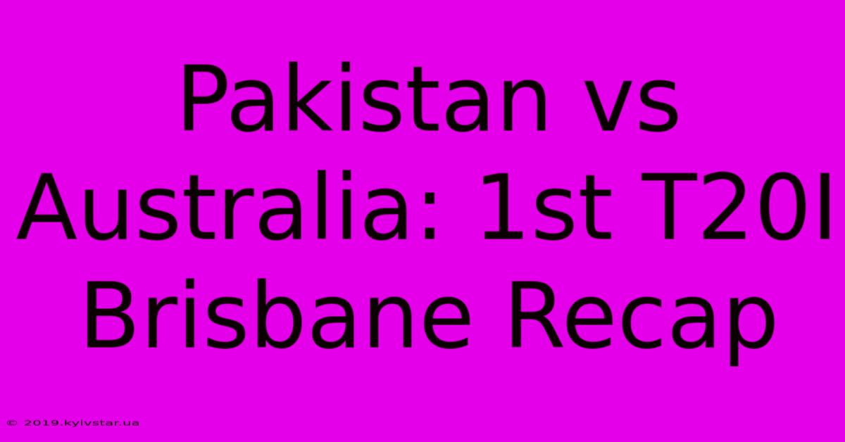 Pakistan Vs Australia: 1st T20I Brisbane Recap