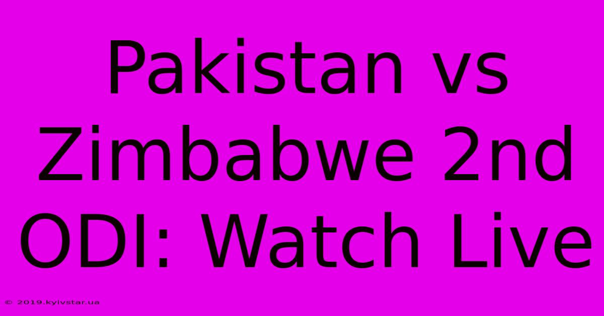 Pakistan Vs Zimbabwe 2nd ODI: Watch Live