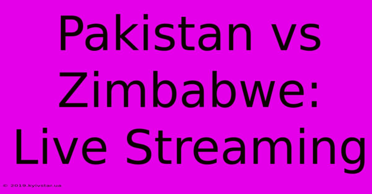 Pakistan Vs Zimbabwe: Live Streaming