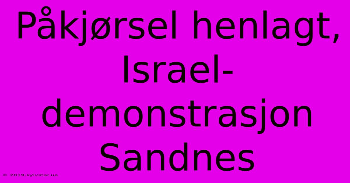 Påkjørsel Henlagt, Israel-demonstrasjon Sandnes