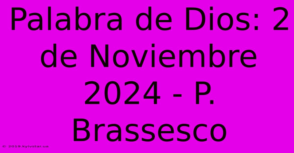 Palabra De Dios: 2 De Noviembre 2024 - P. Brassesco 