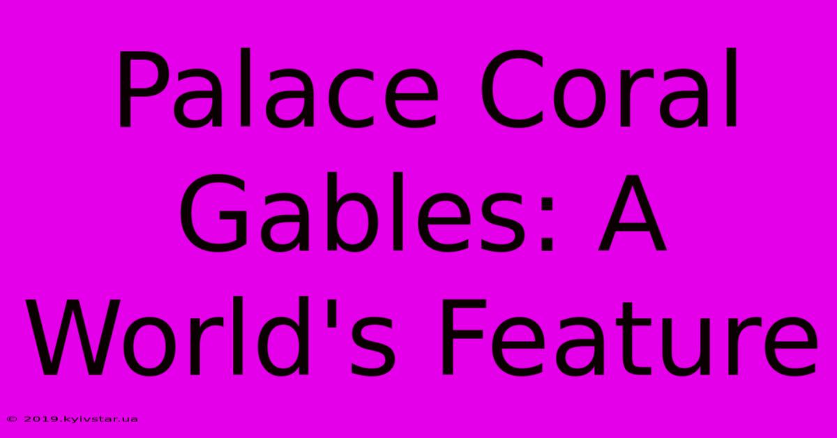 Palace Coral Gables: A World's Feature