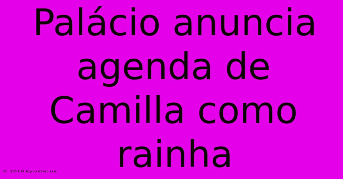 Palácio Anuncia Agenda De Camilla Como Rainha