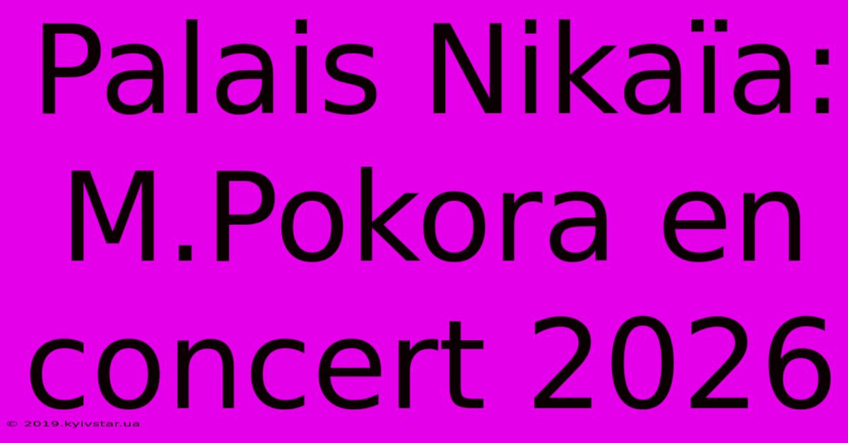 Palais Nikaïa: M.Pokora En Concert 2026