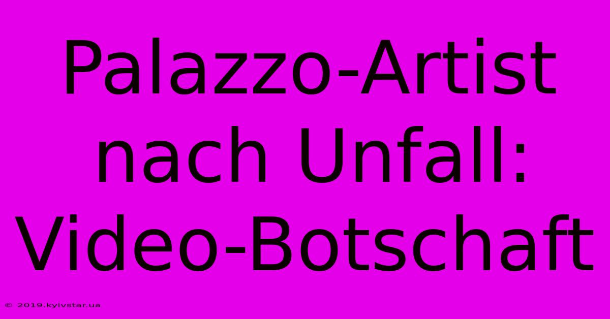 Palazzo-Artist Nach Unfall: Video-Botschaft