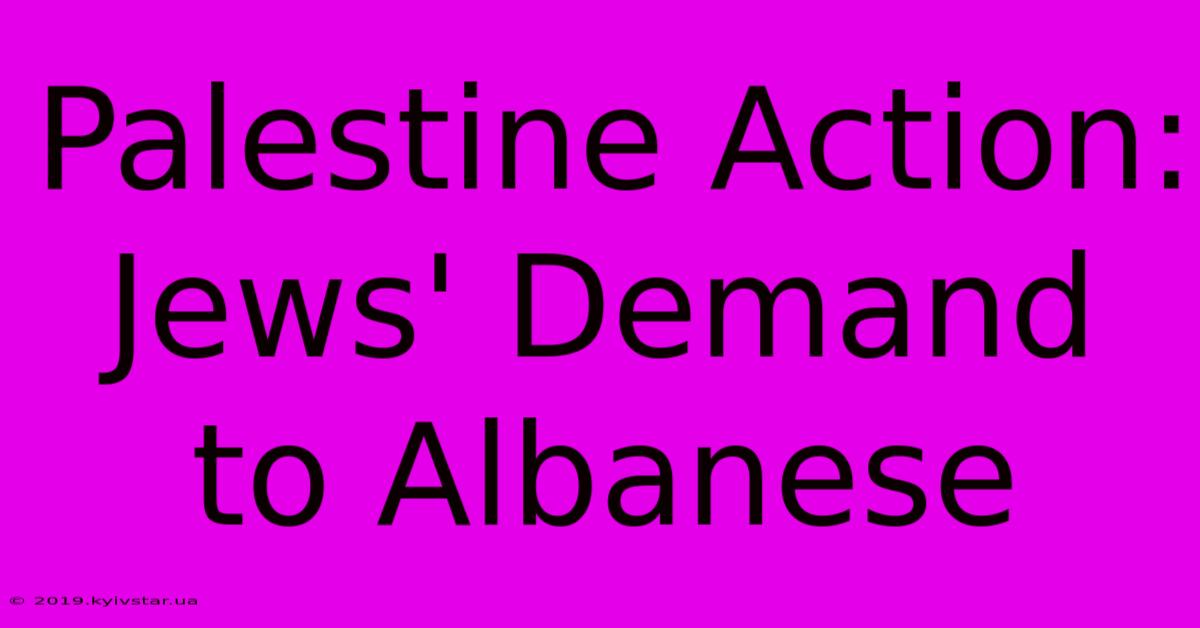 Palestine Action: Jews' Demand To Albanese