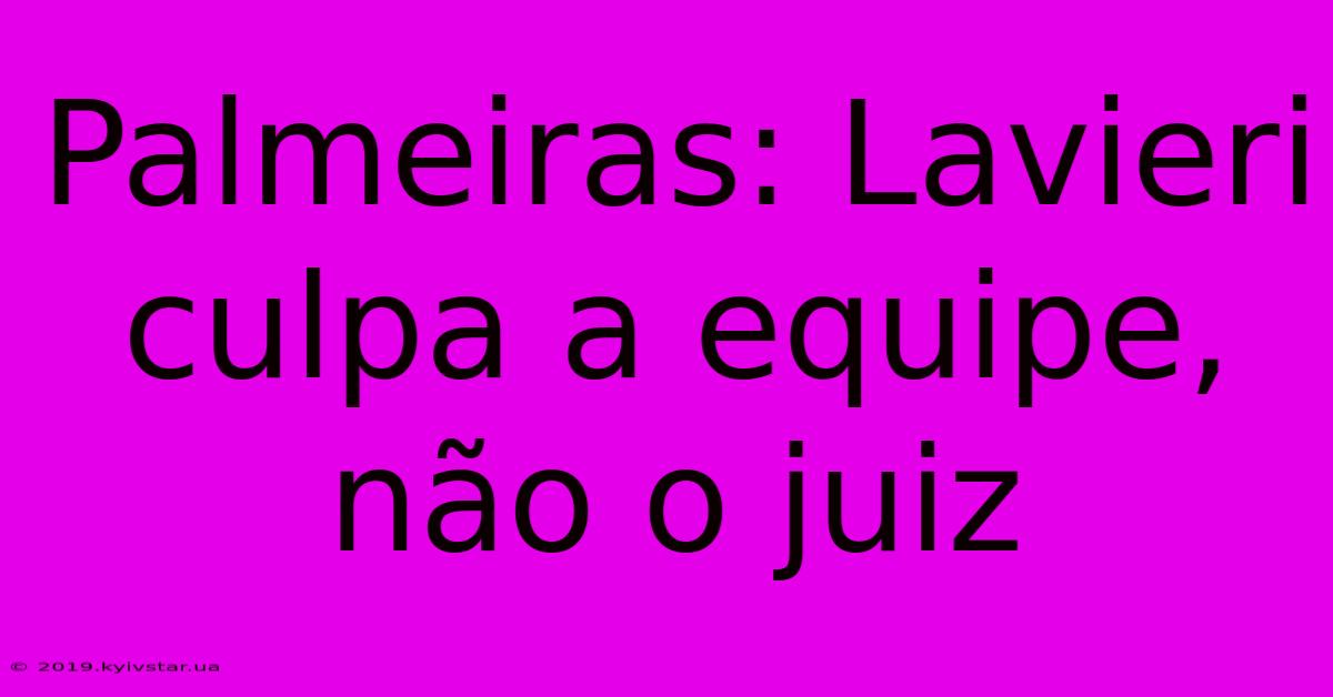 Palmeiras: Lavieri Culpa A Equipe, Não O Juiz