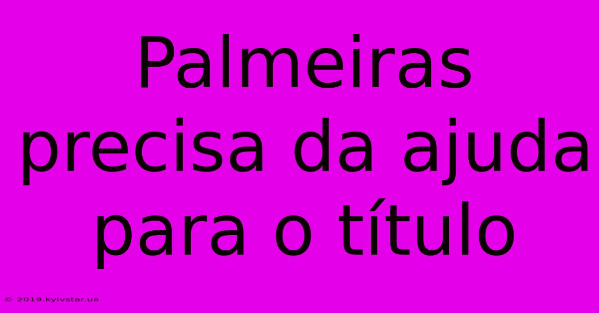 Palmeiras Precisa Da Ajuda Para O Título