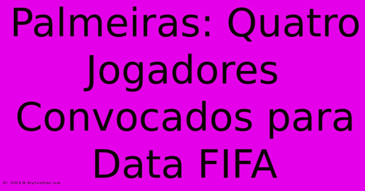 Palmeiras: Quatro Jogadores Convocados Para Data FIFA