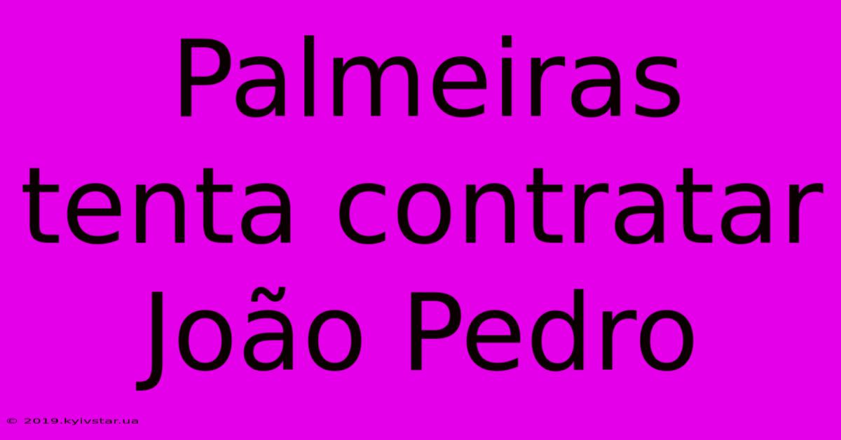 Palmeiras Tenta Contratar João Pedro