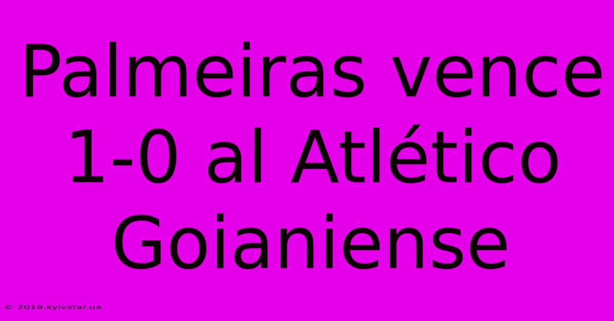 Palmeiras Vence 1-0 Al Atlético Goianiense