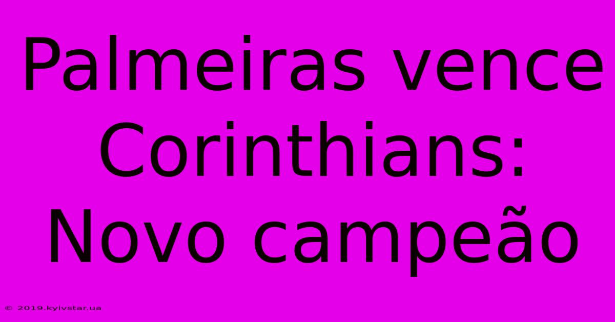 Palmeiras Vence Corinthians: Novo Campeão