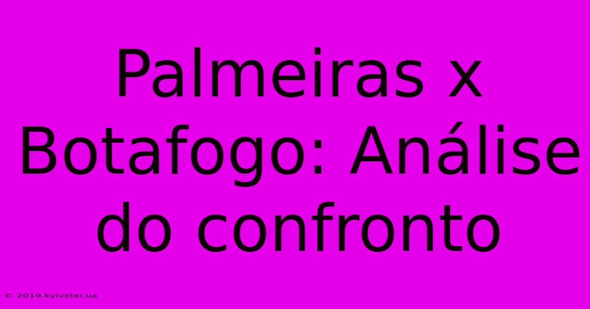 Palmeiras X Botafogo: Análise Do Confronto