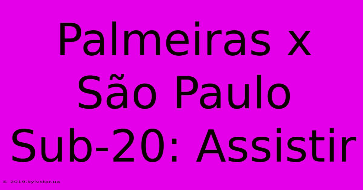 Palmeiras X São Paulo Sub-20: Assistir