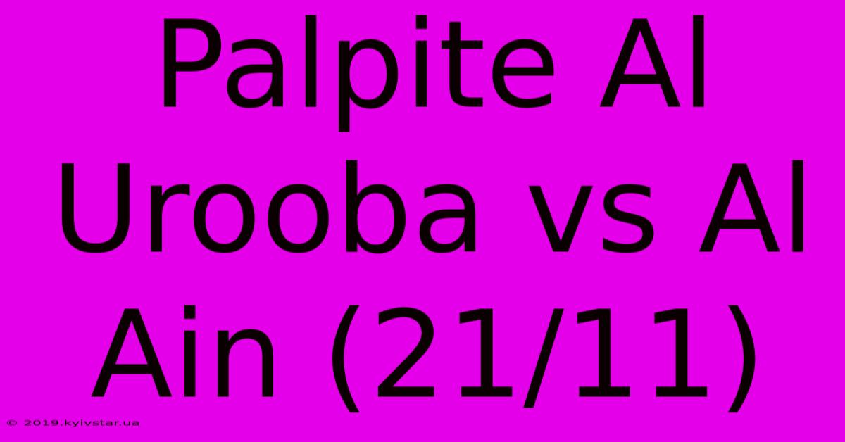 Palpite Al Urooba Vs Al Ain (21/11)