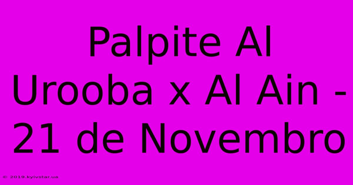 Palpite Al Urooba X Al Ain - 21 De Novembro