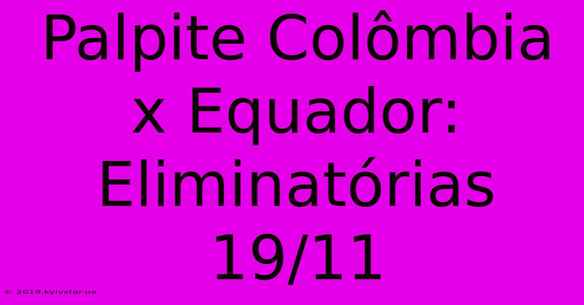 Palpite Colômbia X Equador: Eliminatórias 19/11