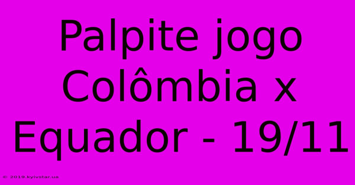 Palpite Jogo Colômbia X Equador - 19/11