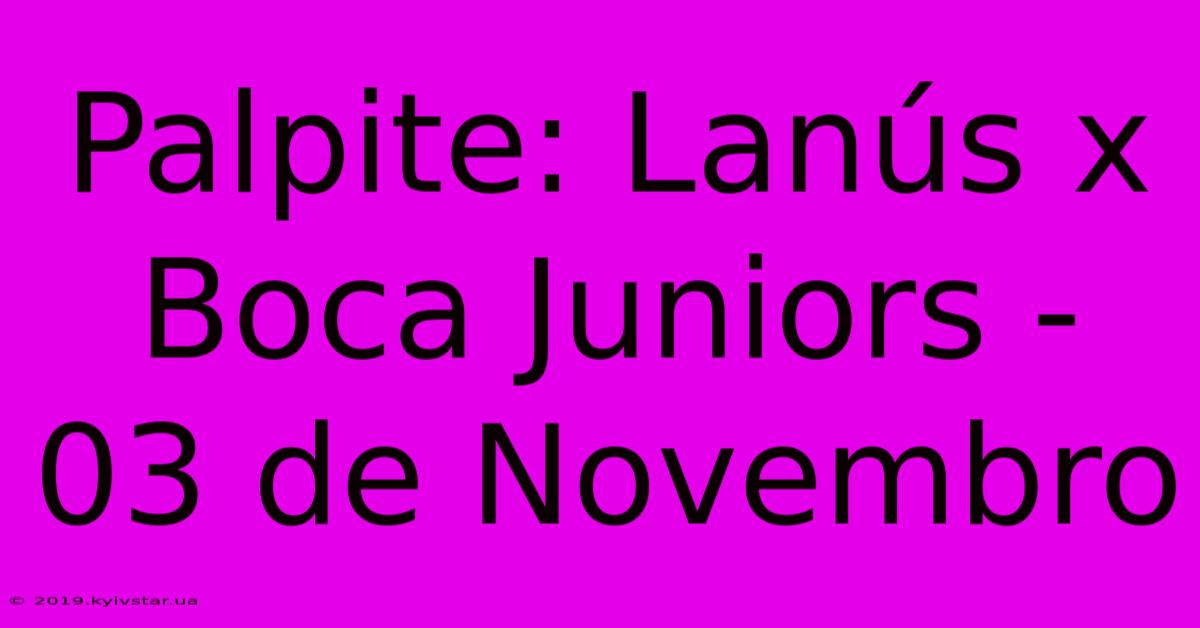 Palpite: Lanús X Boca Juniors - 03 De Novembro