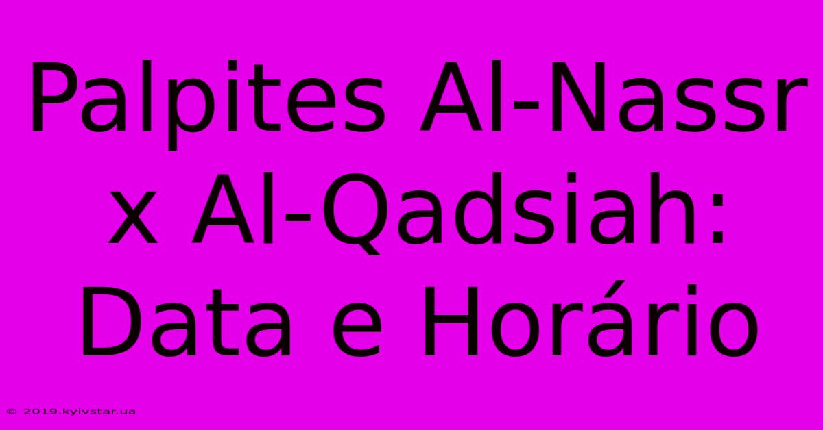 Palpites Al-Nassr X Al-Qadsiah: Data E Horário