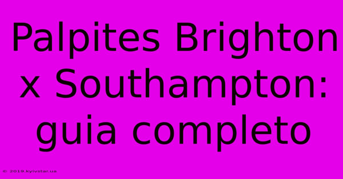 Palpites Brighton X Southampton: Guia Completo