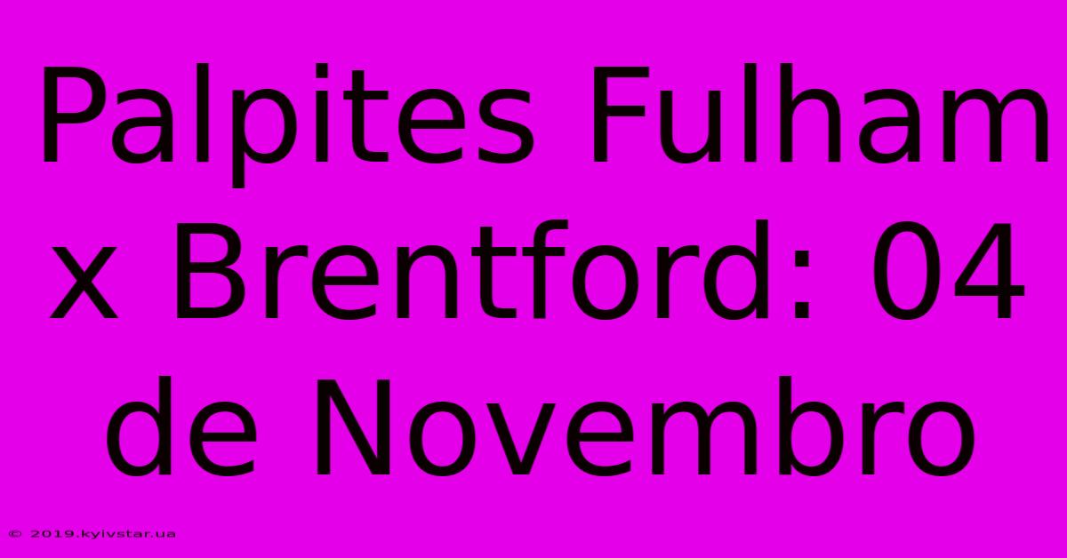 Palpites Fulham X Brentford: 04 De Novembro