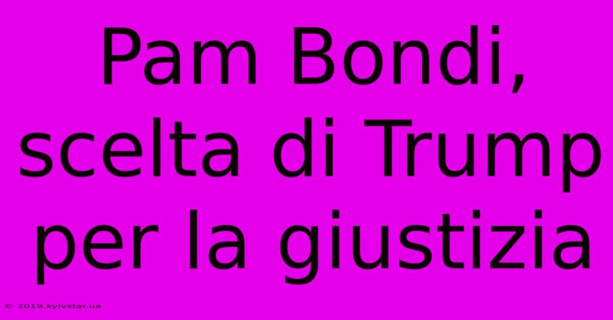 Pam Bondi, Scelta Di Trump Per La Giustizia