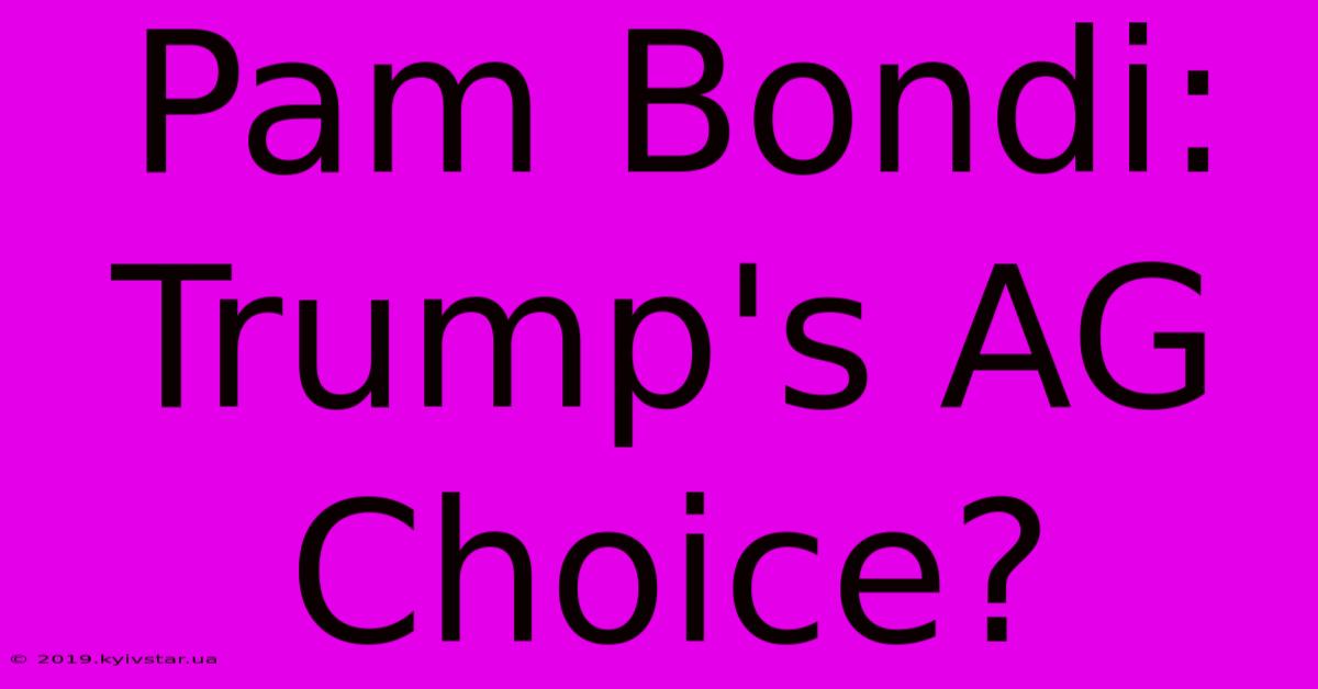 Pam Bondi: Trump's AG Choice?