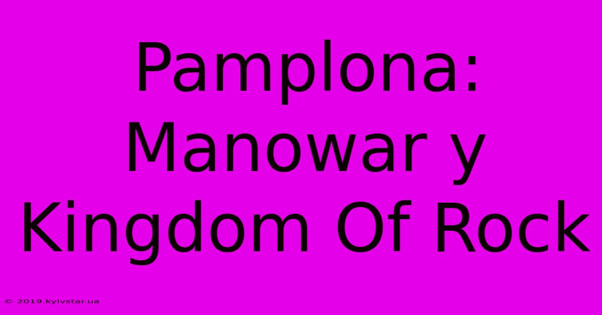 Pamplona: Manowar Y Kingdom Of Rock