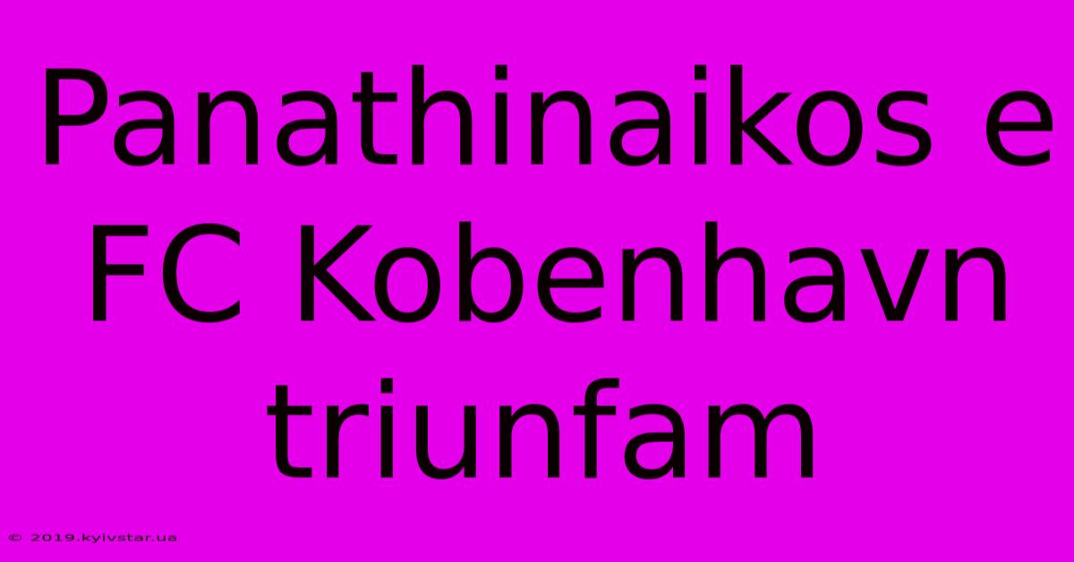 Panathinaikos E FC Kobenhavn Triunfam