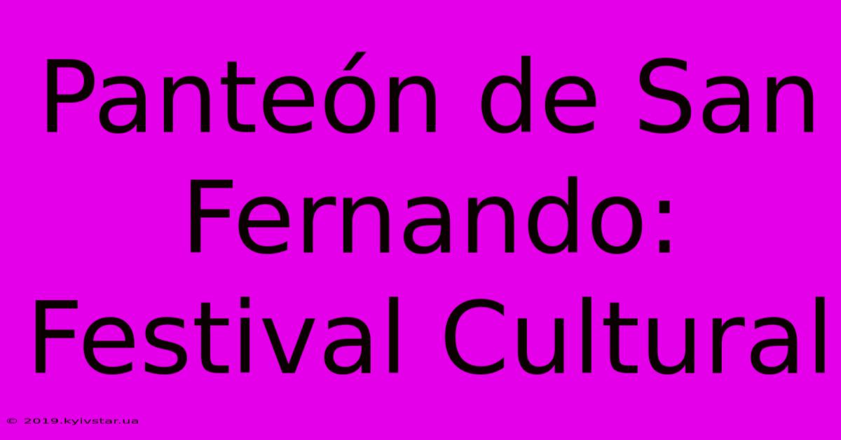 Panteón De San Fernando: Festival Cultural