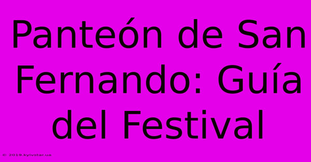 Panteón De San Fernando: Guía Del Festival 