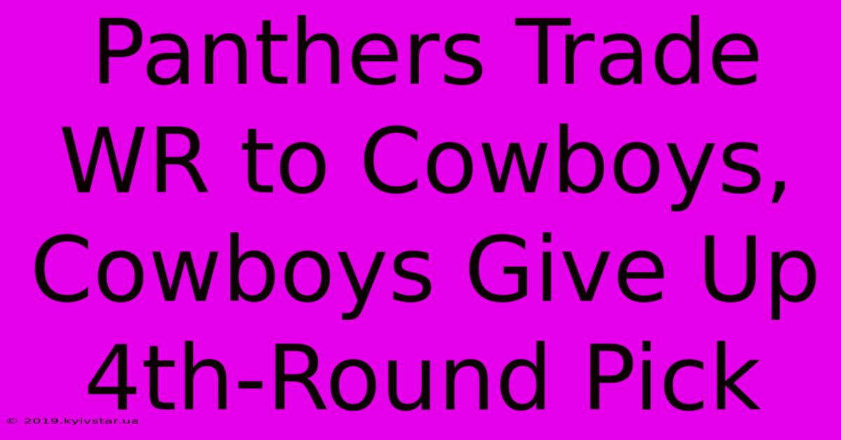 Panthers Trade WR To Cowboys, Cowboys Give Up 4th-Round Pick 