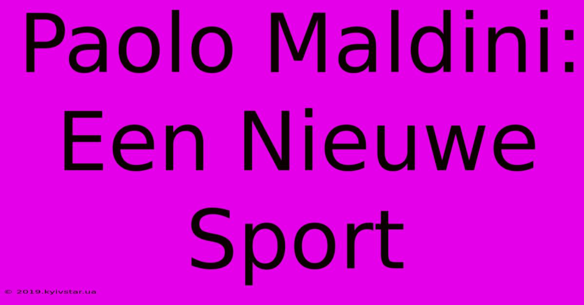 Paolo Maldini: Een Nieuwe Sport 