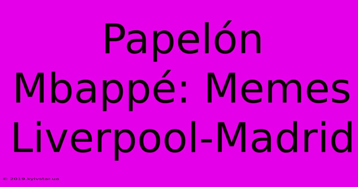 Papelón Mbappé: Memes Liverpool-Madrid