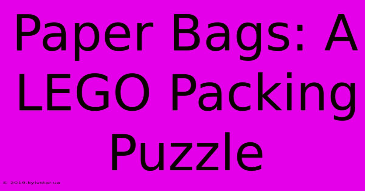 Paper Bags: A LEGO Packing Puzzle