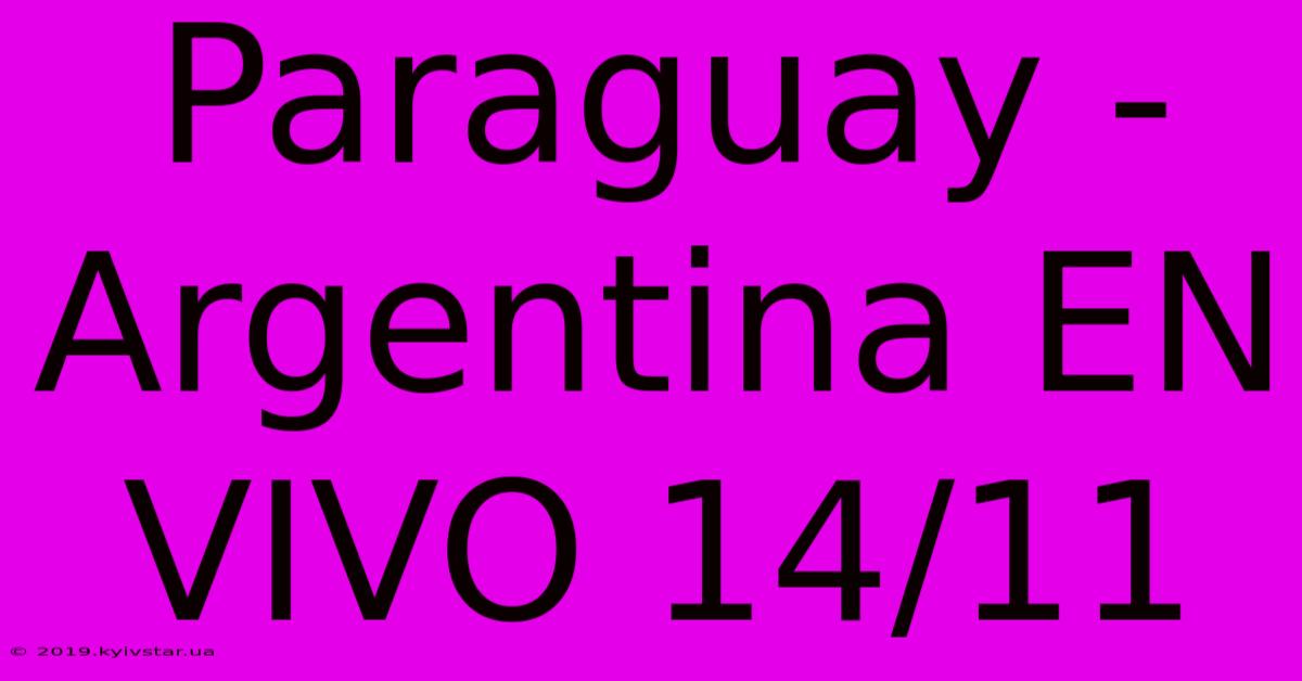 Paraguay - Argentina EN VIVO 14/11