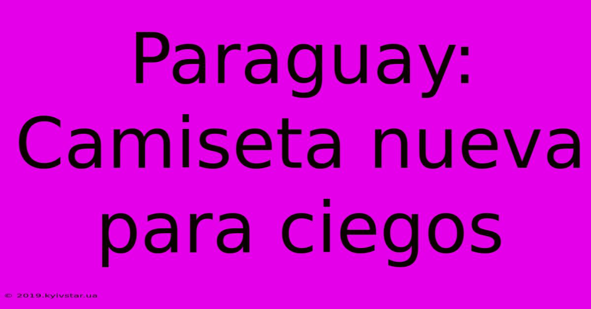 Paraguay: Camiseta Nueva Para Ciegos