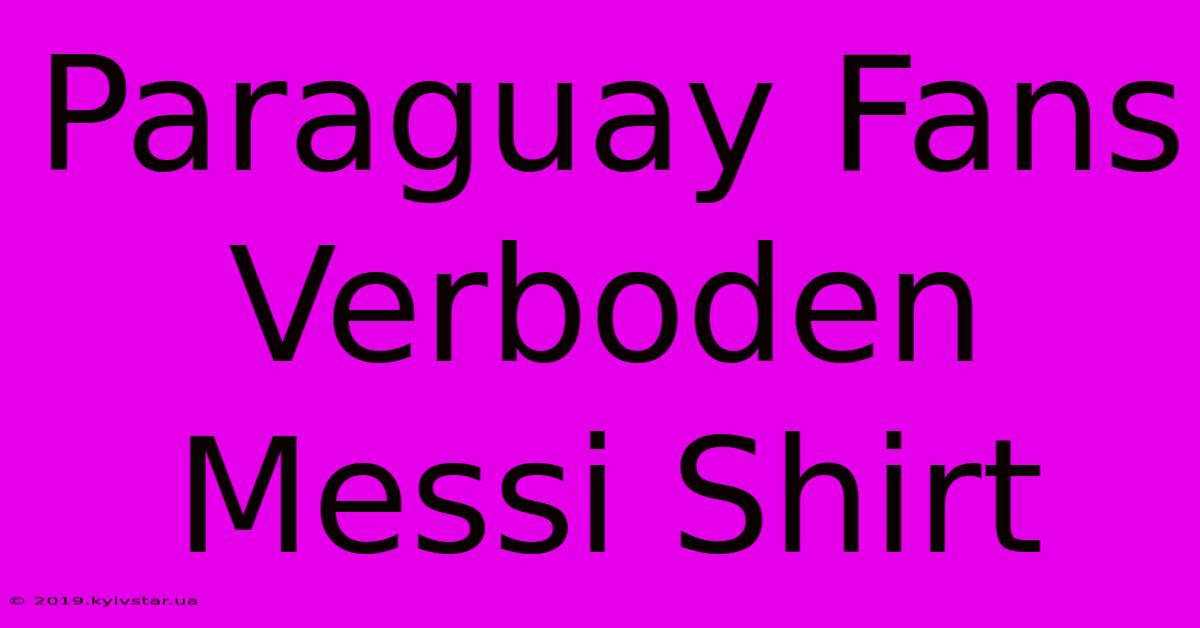 Paraguay Fans Verboden Messi Shirt