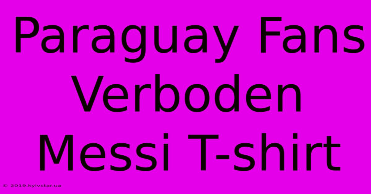 Paraguay Fans Verboden Messi T-shirt 