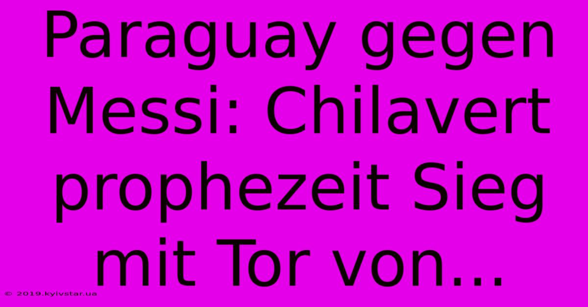 Paraguay Gegen Messi: Chilavert Prophezeit Sieg Mit Tor Von...