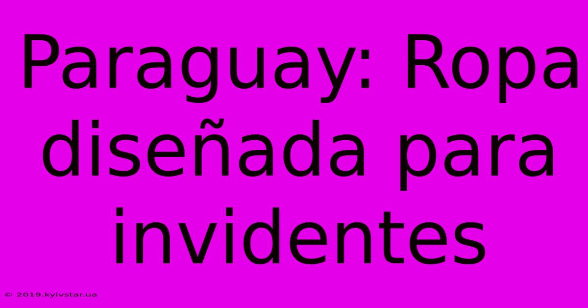 Paraguay: Ropa Diseñada Para Invidentes