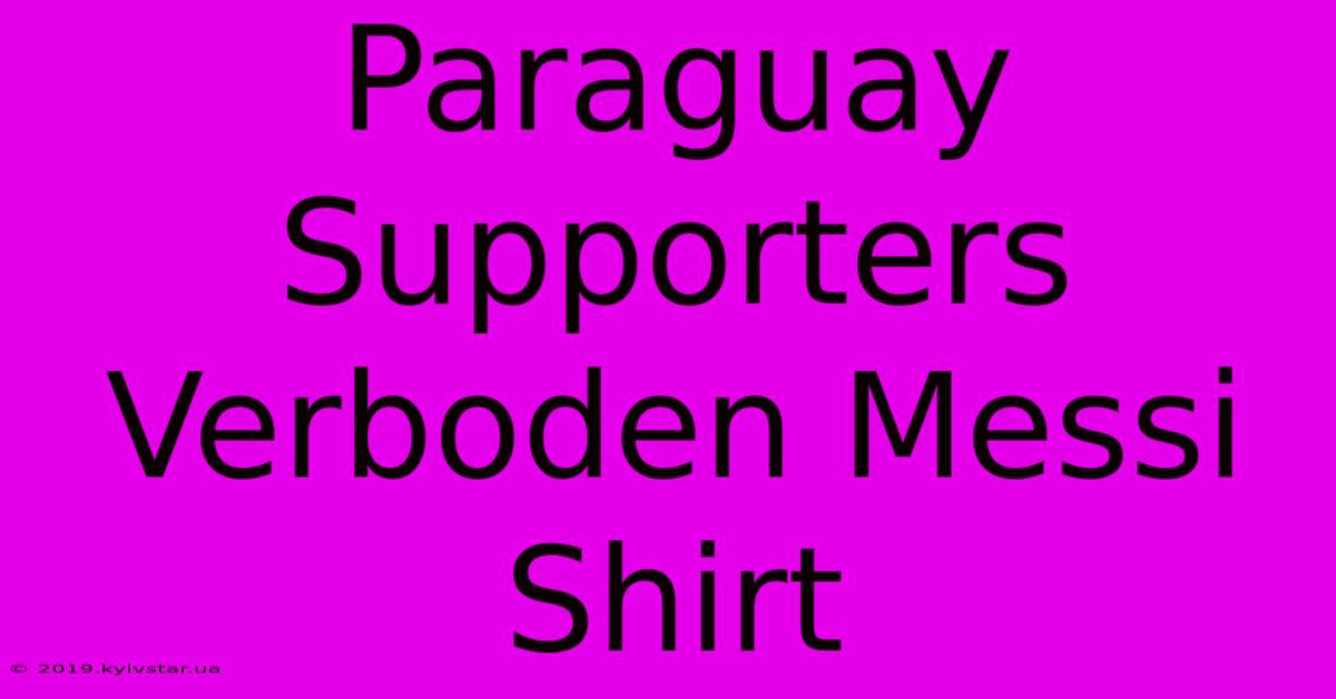 Paraguay Supporters Verboden Messi Shirt