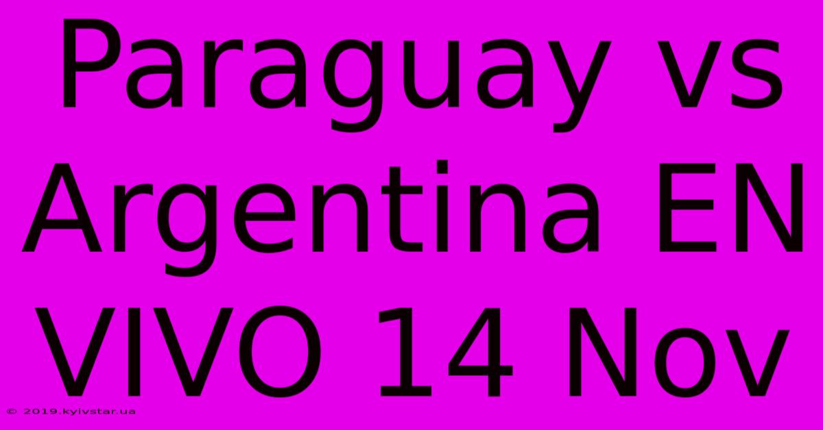 Paraguay Vs Argentina EN VIVO 14 Nov