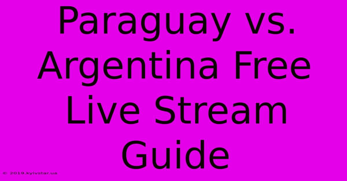 Paraguay Vs. Argentina Free Live Stream Guide