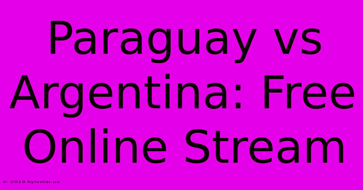 Paraguay Vs Argentina: Free Online Stream